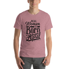 Load image into Gallery viewer, Real woman are born in April Unisex T-Shirt