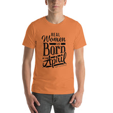 Load image into Gallery viewer, Real woman are born in April Unisex T-Shirt