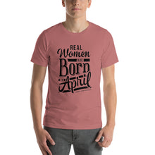 Load image into Gallery viewer, Real woman are born in April Unisex T-Shirt
