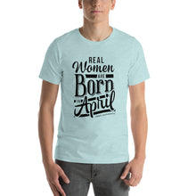 Load image into Gallery viewer, Real woman are born in April Unisex T-Shirt
